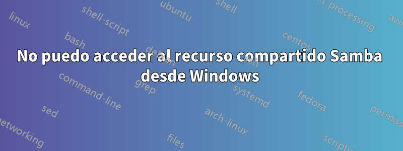 No puedo acceder al recurso compartido Samba desde Windows
