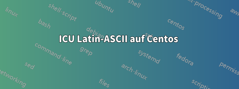 ICU Latin-ASCII auf Centos