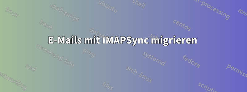 E-Mails mit IMAPSync migrieren