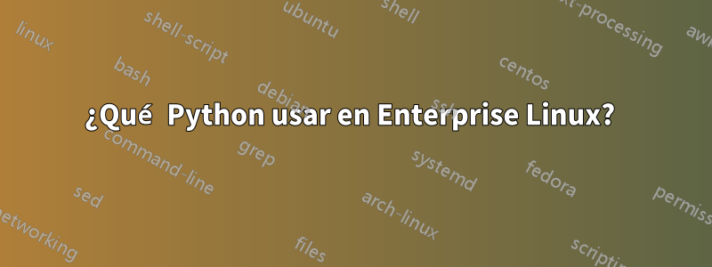 ¿Qué Python usar en Enterprise Linux? 