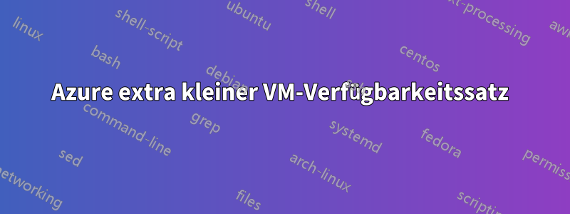 Azure extra kleiner VM-Verfügbarkeitssatz 