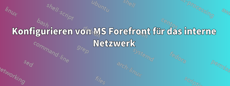 Konfigurieren von MS Forefront für das interne Netzwerk