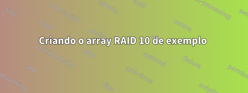 Criando o array RAID 10 de exemplo