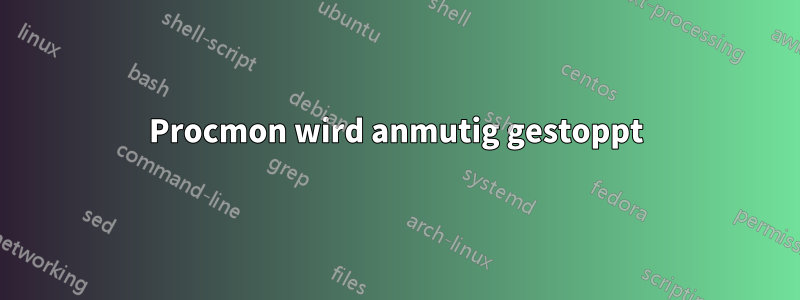 Procmon wird anmutig gestoppt