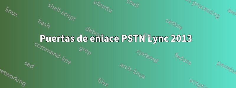 Puertas de enlace PSTN Lync 2013 