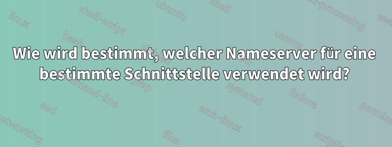 Wie wird bestimmt, welcher Nameserver für eine bestimmte Schnittstelle verwendet wird?