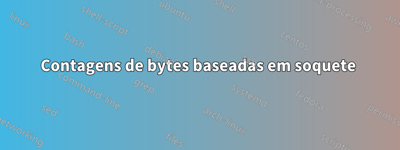 Contagens de bytes baseadas em soquete