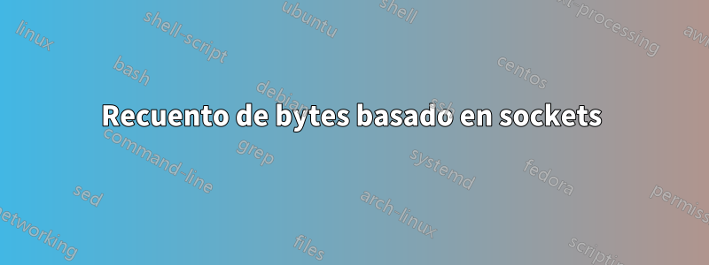 Recuento de bytes basado en sockets