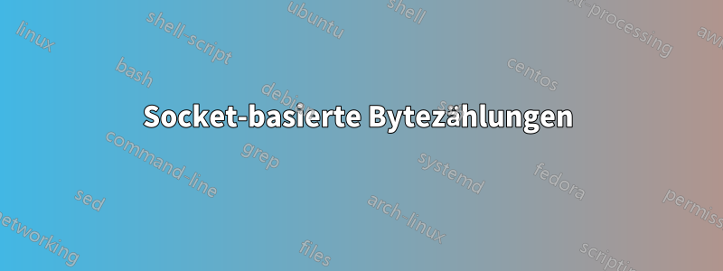 Socket-basierte Bytezählungen