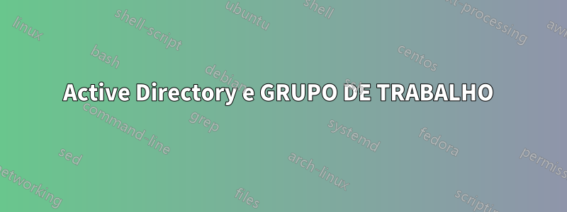 Active Directory e GRUPO DE TRABALHO 