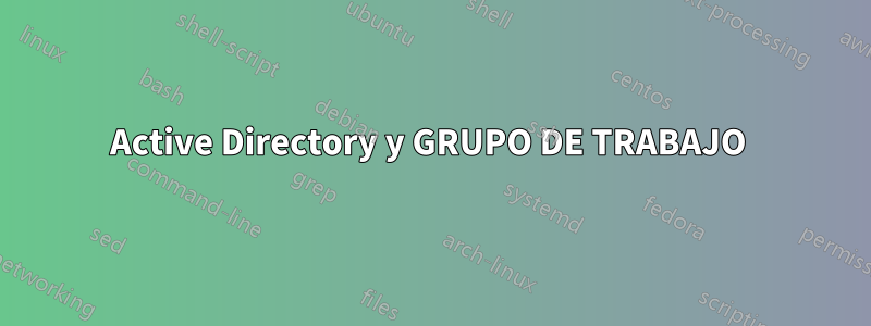 Active Directory y GRUPO DE TRABAJO 