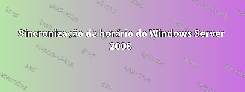 Sincronização de horário do Windows Server 2008 