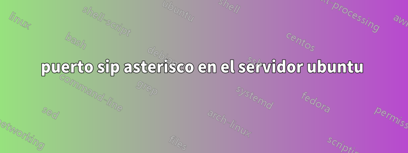 puerto sip asterisco en el servidor ubuntu