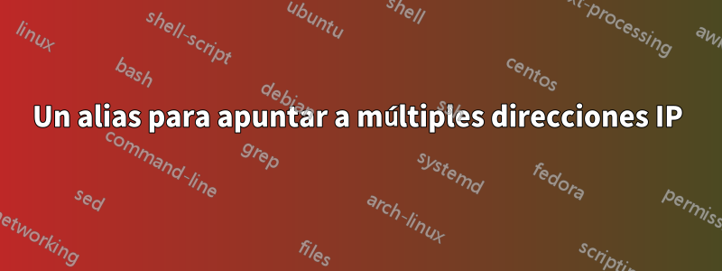 Un alias para apuntar a múltiples direcciones IP