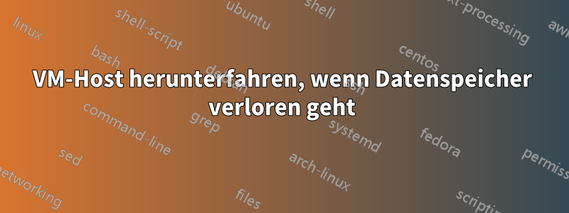 VM-Host herunterfahren, wenn Datenspeicher verloren geht