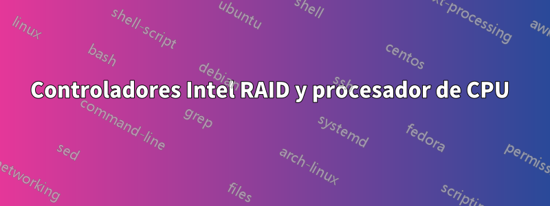 Controladores Intel RAID y procesador de CPU 