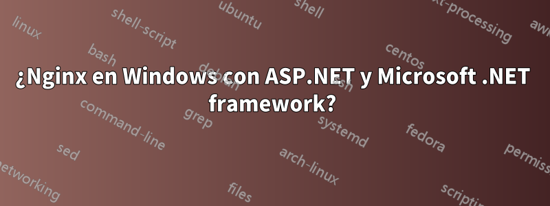 ¿Nginx en Windows con ASP.NET y Microsoft .NET framework?