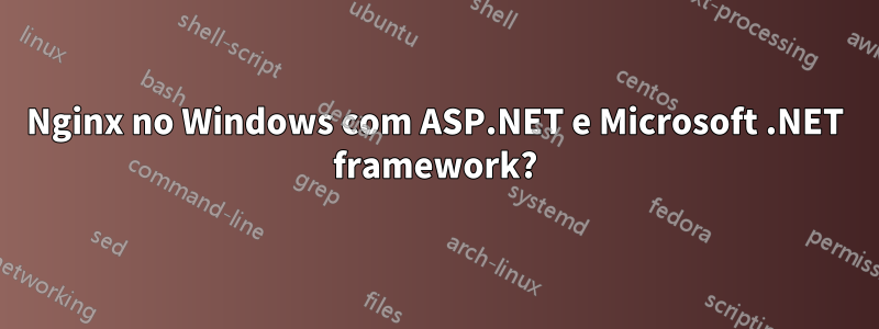 Nginx no Windows com ASP.NET e Microsoft .NET framework?