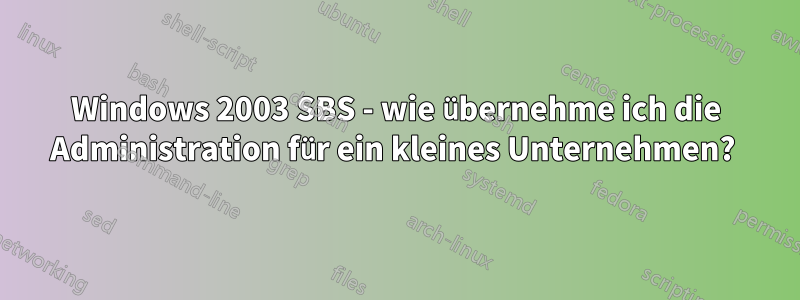 Windows 2003 SBS - wie übernehme ich die Administration für ein kleines Unternehmen? 