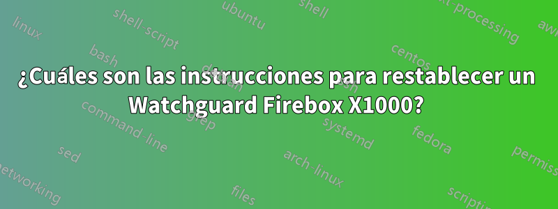 ¿Cuáles son las instrucciones para restablecer un Watchguard Firebox X1000?