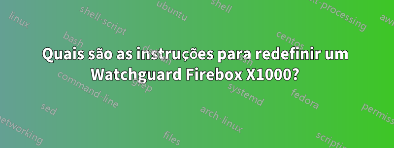 Quais são as instruções para redefinir um Watchguard Firebox X1000?