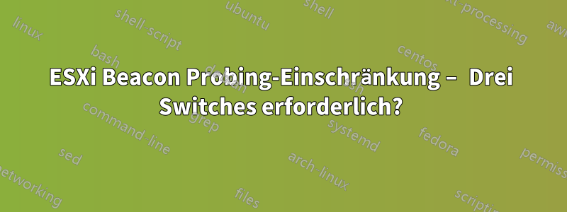 ESXi Beacon Probing-Einschränkung – Drei Switches erforderlich?