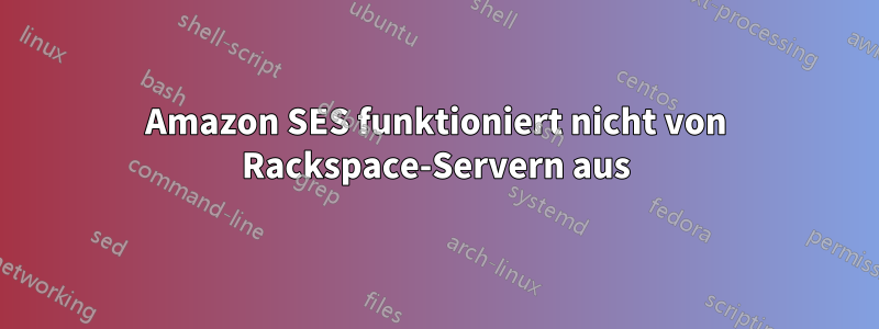 Amazon SES funktioniert nicht von Rackspace-Servern aus