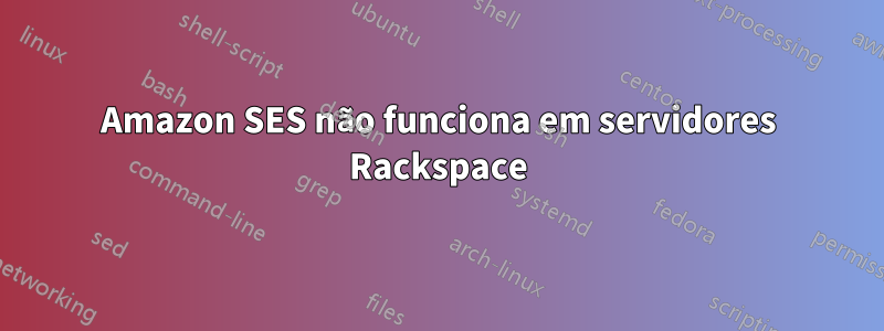 Amazon SES não funciona em servidores Rackspace