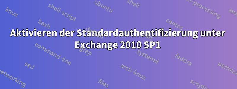 Aktivieren der Standardauthentifizierung unter Exchange 2010 SP1