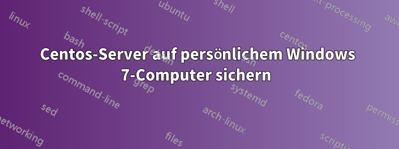 Centos-Server auf persönlichem Windows 7-Computer sichern 