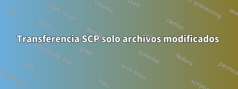 Transferencia SCP solo archivos modificados