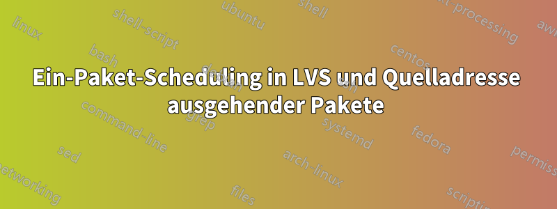 Ein-Paket-Scheduling in LVS und Quelladresse ausgehender Pakete