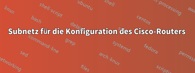 Subnetz für die Konfiguration des Cisco-Routers