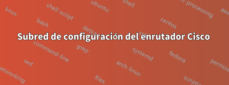 Subred de configuración del enrutador Cisco