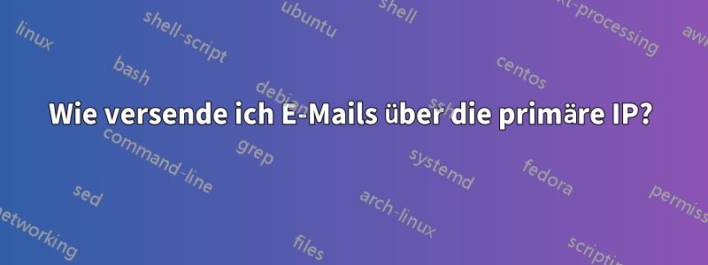 Wie versende ich E-Mails über die primäre IP?