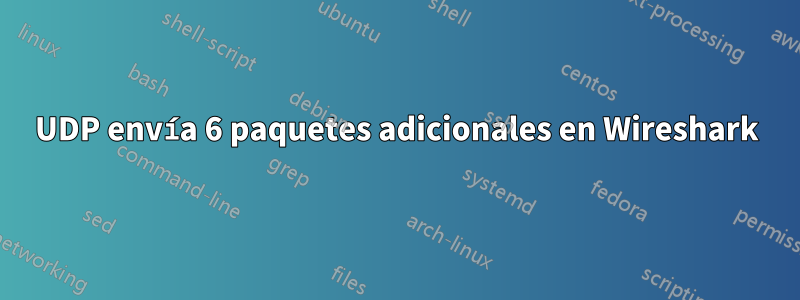 UDP envía 6 paquetes adicionales en Wireshark