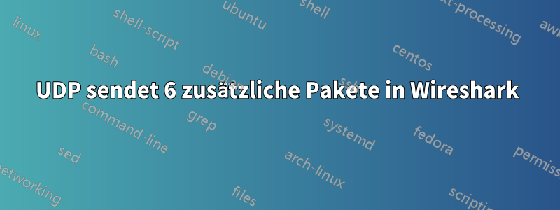 UDP sendet 6 zusätzliche Pakete in Wireshark