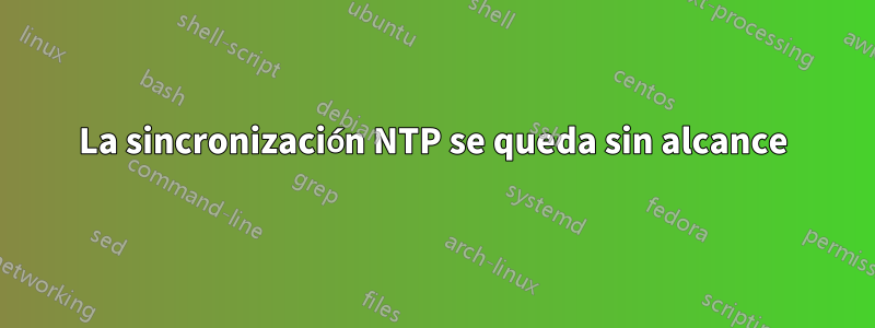 La sincronización NTP se queda sin alcance