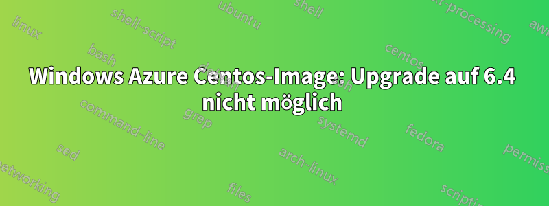 Windows Azure Centos-Image: Upgrade auf 6.4 nicht möglich