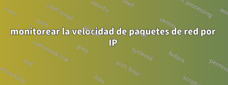 monitorear la velocidad de paquetes de red por IP