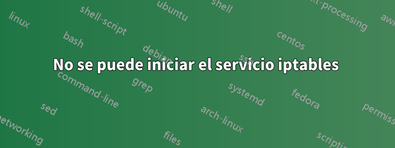 No se puede iniciar el servicio iptables