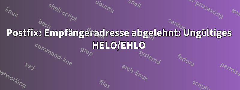 Postfix: Empfängeradresse abgelehnt: Ungültiges HELO/EHLO