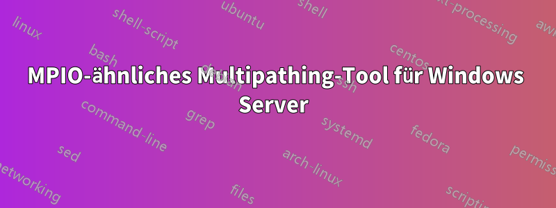 MPIO-ähnliches Multipathing-Tool für Windows Server 