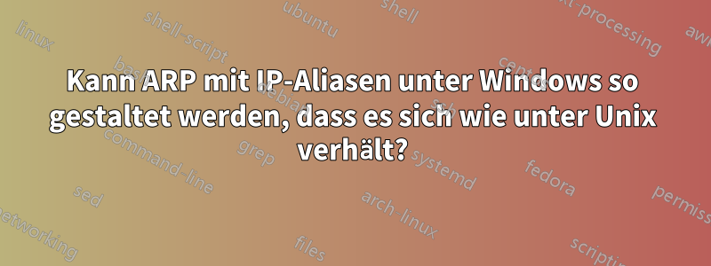 Kann ARP mit IP-Aliasen unter Windows so gestaltet werden, dass es sich wie unter Unix verhält?