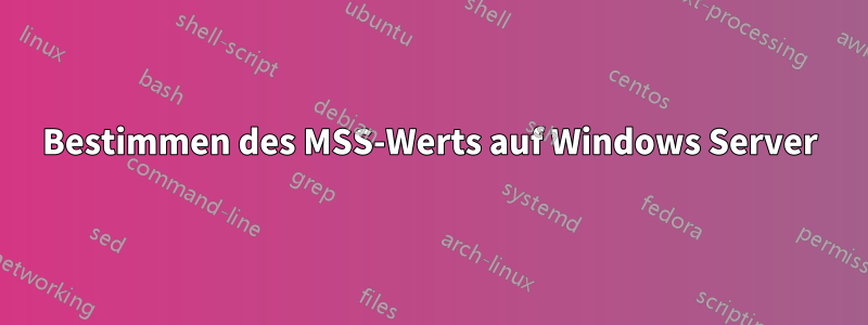 Bestimmen des MSS-Werts auf Windows Server