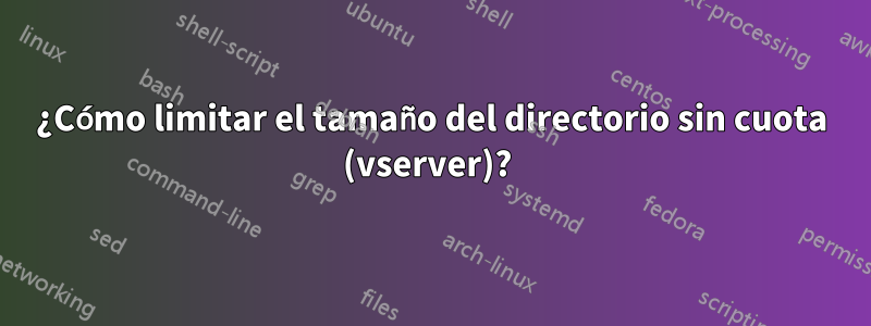 ¿Cómo limitar el tamaño del directorio sin cuota (vserver)? 