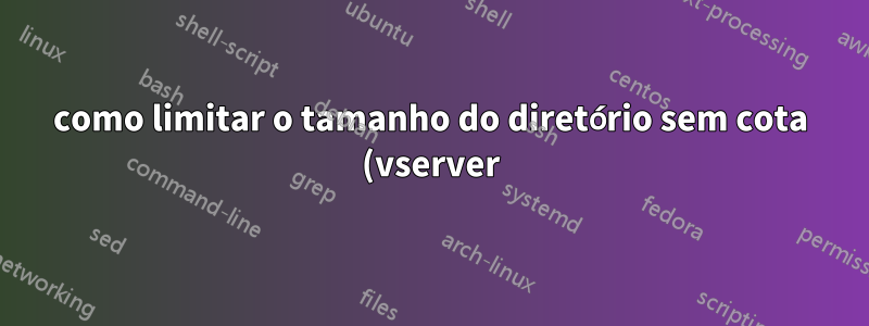como limitar o tamanho do diretório sem cota (vserver)?