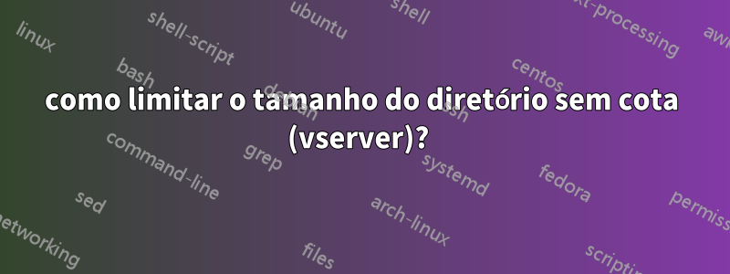 como limitar o tamanho do diretório sem cota (vserver)? 