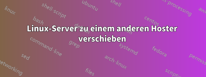 Linux-Server zu einem anderen Hoster verschieben