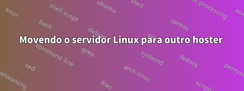 Movendo o servidor Linux para outro hoster